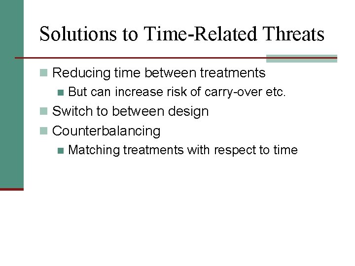 Solutions to Time-Related Threats n Reducing time between treatments n But can increase risk