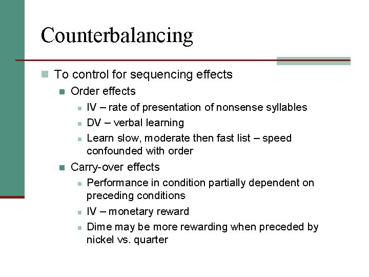 Counterbalancing n To control for sequencing effects n Order effects n IV – rate