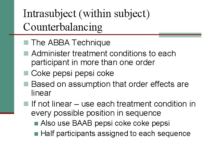 Intrasubject (within subject) Counterbalancing n The ABBA Technique n Administer treatment conditions to each