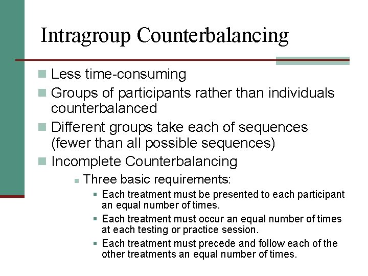 Intragroup Counterbalancing n Less time-consuming n Groups of participants rather than individuals counterbalanced n