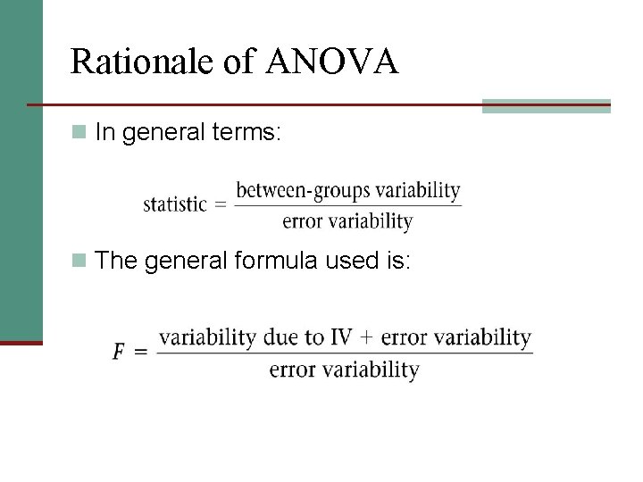 Rationale of ANOVA n In general terms: n The general formula used is: 