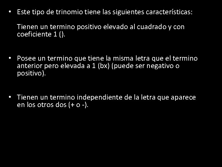  • Este tipo de trinomio tiene las siguientes características: Tienen un termino positivo