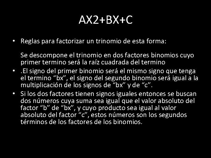 AX 2+BX+C • Reglas para factorizar un trinomio de esta forma: Se descompone el