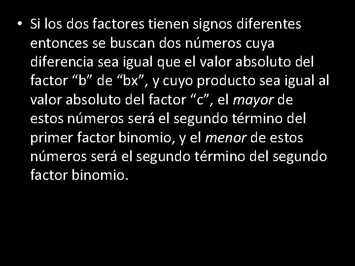  • Si los dos factores tienen signos diferentes entonces se buscan dos números