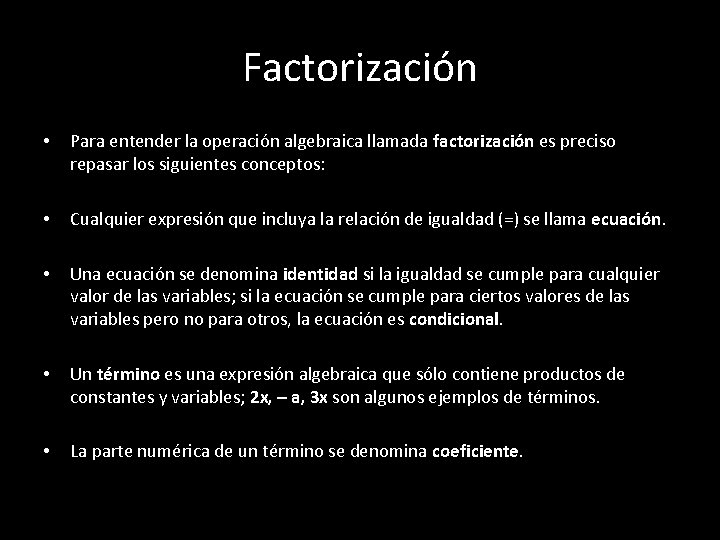 Factorización • Para entender la operación algebraica llamada factorización es preciso repasar los siguientes