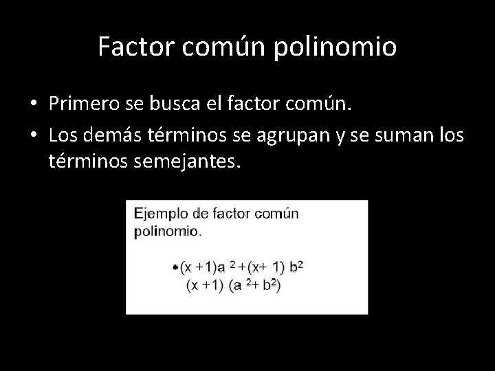Factor común polinomio • Primero se busca el factor común. • Los demás términos