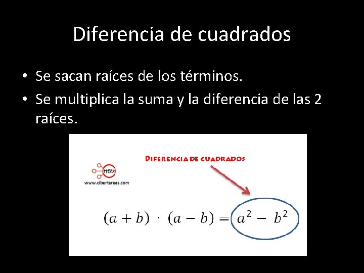 Diferencia de cuadrados • Se sacan raíces de los términos. • Se multiplica la
