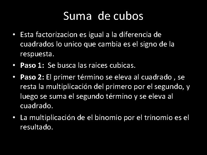 Suma de cubos • Esta factorizacion es igual a la diferencia de cuadrados lo