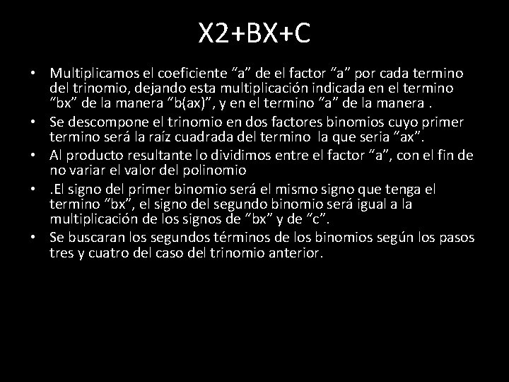 X 2+BX+C • Multiplicamos el coeficiente “a” de el factor “a” por cada termino