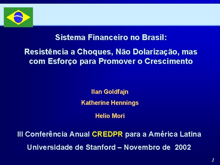 Sistema Financeiro no Brasil: Resistência a Choques, Não Dolarização, mas com Esforço para Promover