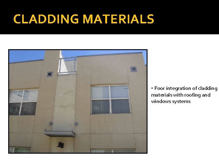 CLADDING MATERIALS • Poor integration of cladding materials with roofing and windows systems 