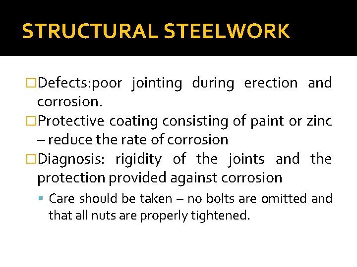 STRUCTURAL STEELWORK �Defects: poor jointing during erection and corrosion. �Protective coating consisting of paint