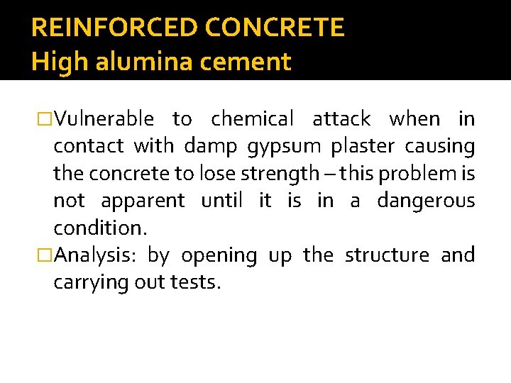 REINFORCED CONCRETE High alumina cement �Vulnerable to chemical attack when in contact with damp