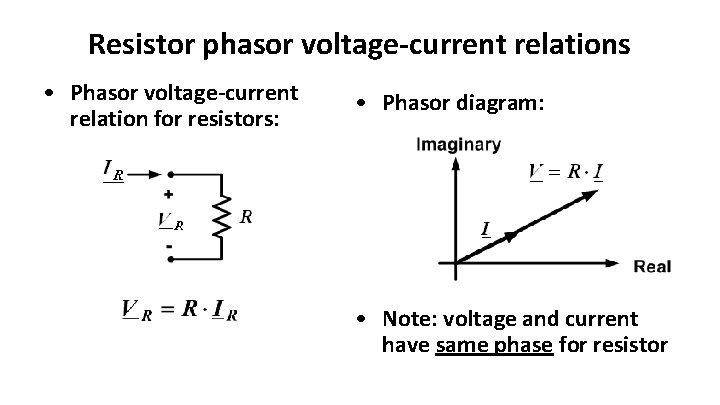 Resistor phasor voltage-current relations • Phasor voltage-current relation for resistors: • Phasor diagram: •