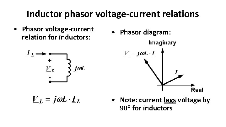 Inductor phasor voltage-current relations • Phasor voltage-current relation for inductors: • Phasor diagram: •