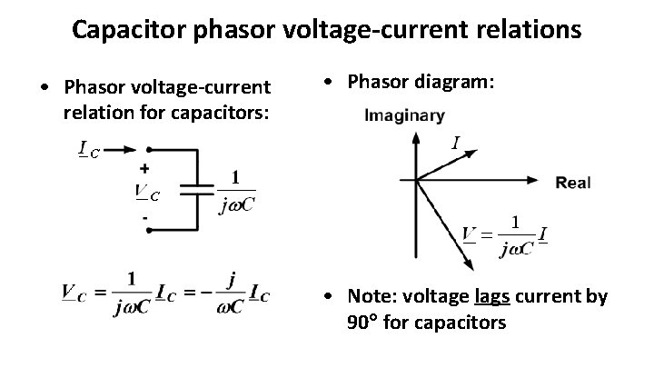 Capacitor phasor voltage-current relations • Phasor voltage-current relation for capacitors: • Phasor diagram: •