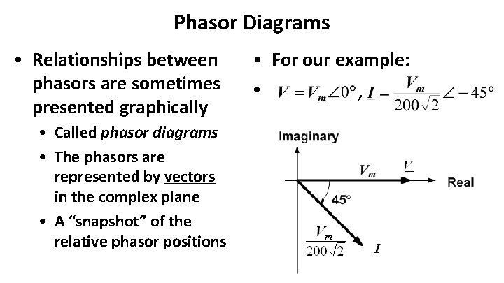 Phasor Diagrams • Relationships between phasors are sometimes presented graphically • Called phasor diagrams