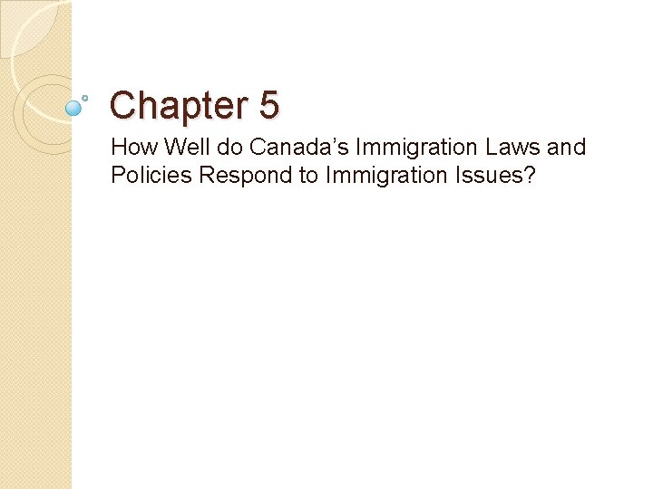 Chapter 5 How Well do Canada’s Immigration Laws and Policies Respond to Immigration Issues?