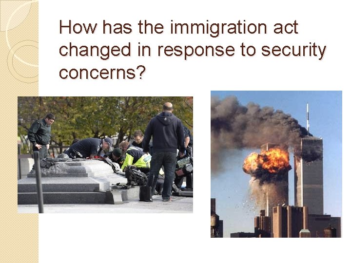 How has the immigration act changed in response to security concerns? 