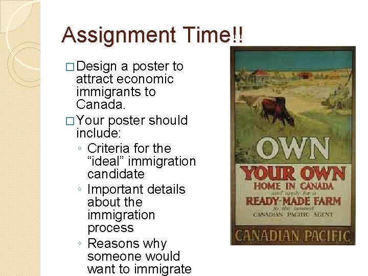 Assignment Time!! � Design a poster to attract economic immigrants to Canada. � Your