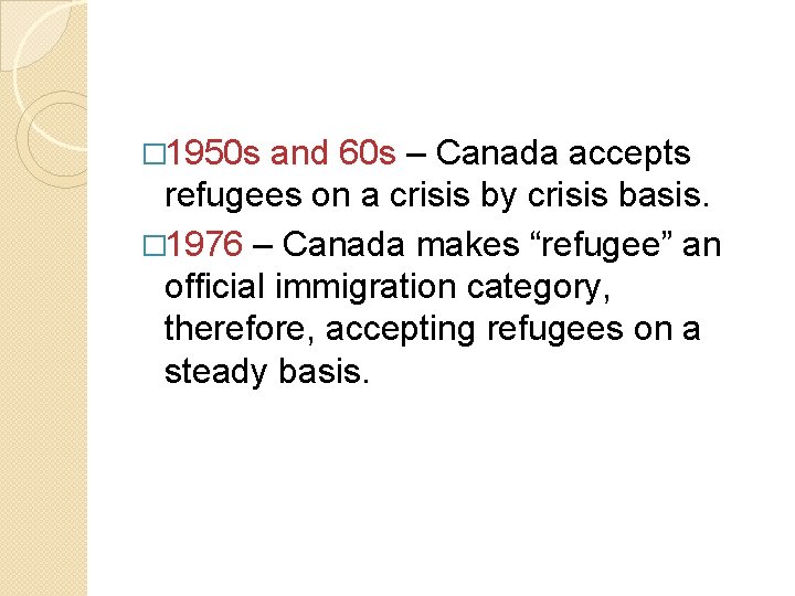 � 1950 s and 60 s – Canada accepts refugees on a crisis by