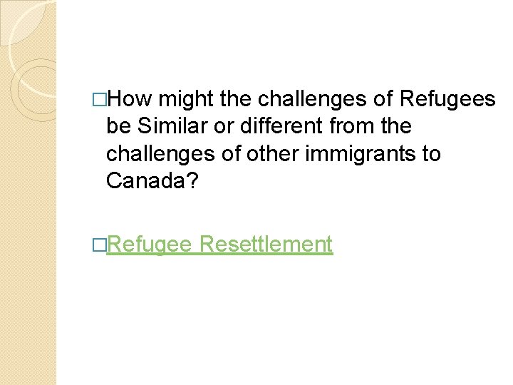 �How might the challenges of Refugees be Similar or different from the challenges of