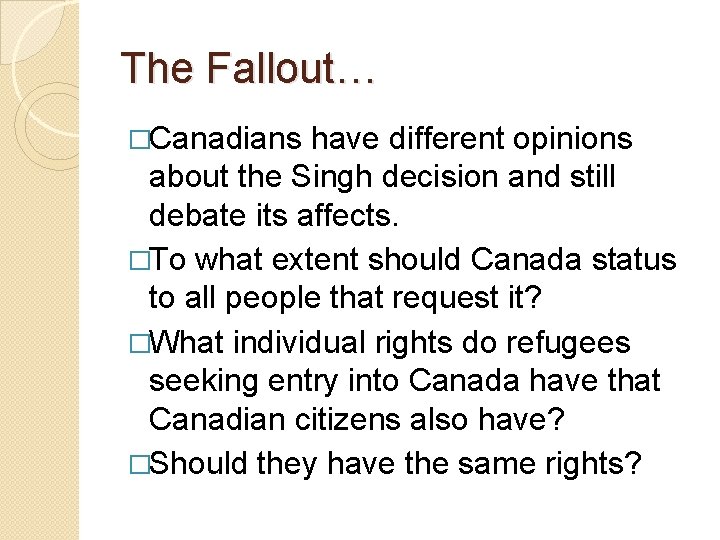 The Fallout… �Canadians have different opinions about the Singh decision and still debate its