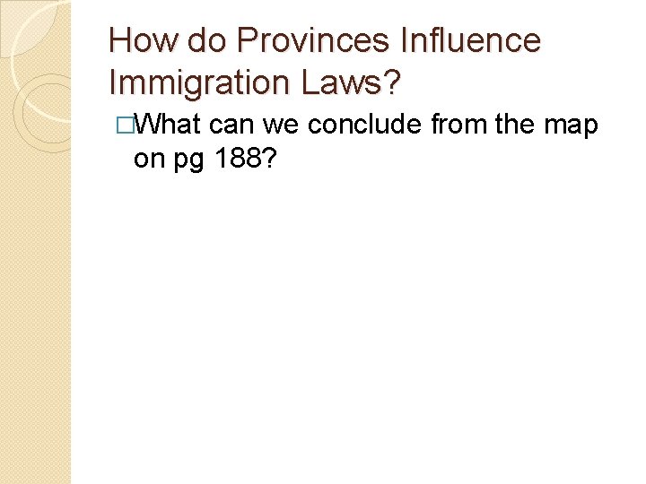 How do Provinces Influence Immigration Laws? �What can we conclude from the map on