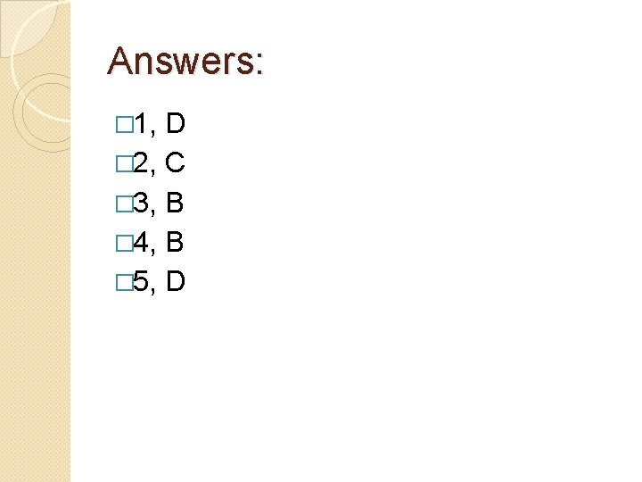 Answers: � 1, D � 2, C � 3, B � 4, B �