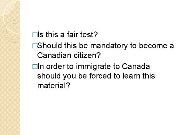 �Is this a fair test? �Should this be mandatory to become a Canadian citizen?