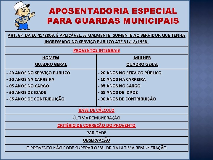 APOSENTADORIA ESPECIAL PARA GUARDAS MUNICIPAIS ART. 6º, DA EC 41/2003: É APLICÁVEL, ATUALMENTE, SOMENTE