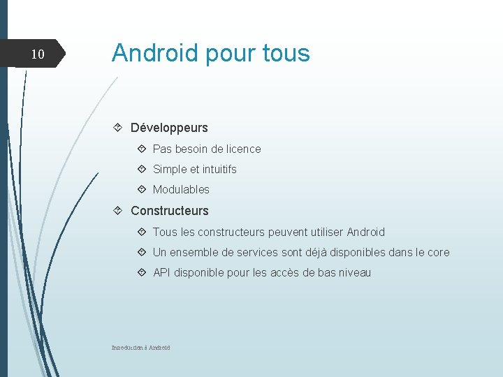 10 Android pour tous Développeurs Pas besoin de licence Simple et intuitifs Modulables Constructeurs