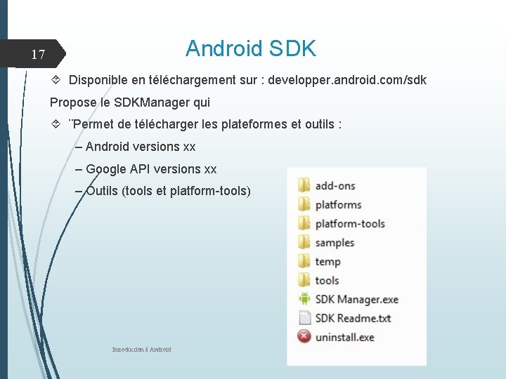 Android SDK 17 Disponible en téléchargement sur : developper. android. com/sdk Propose le SDKManager