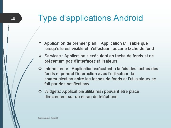 20 Type d’applications Android Application de premier plan : Application utilisable que lorsqu’elle est 20 Type d’applications Android Application de premier plan : Application utilisable que lorsqu’elle est