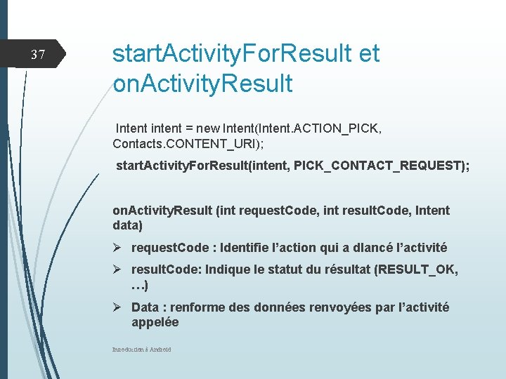 37 start. Activity. For. Result et on. Activity. Result Intent intent = new Intent(Intent.
