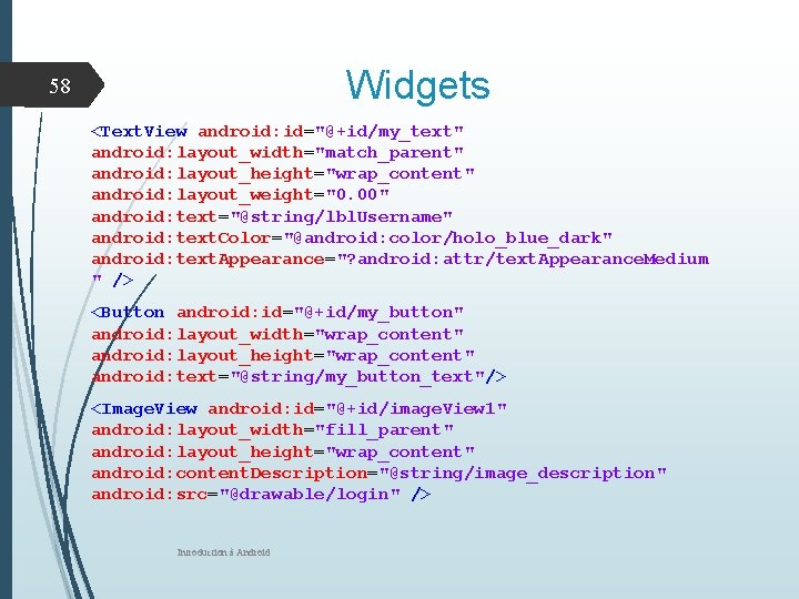 Widgets 58 <Text. View android: id="@+id/my_text" android: layout_width="match_parent" android: layout_height="wrap_content" android: layout_weight="0. 00" android: