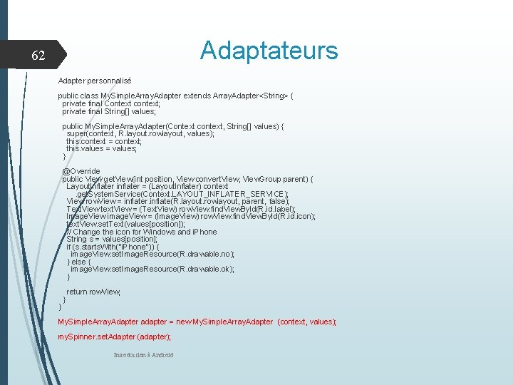 Adaptateurs 62 Adapter personnalisé public class My. Simple. Array. Adapter extends Array. Adapter<String> {