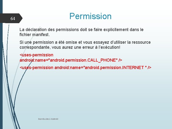 Permission 64 La déclaration des permissions doit se faire explicitement dans le fichier manifest.