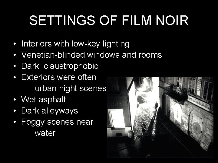 SETTINGS OF FILM NOIR • • Interiors with low-key lighting Venetian-blinded windows and rooms