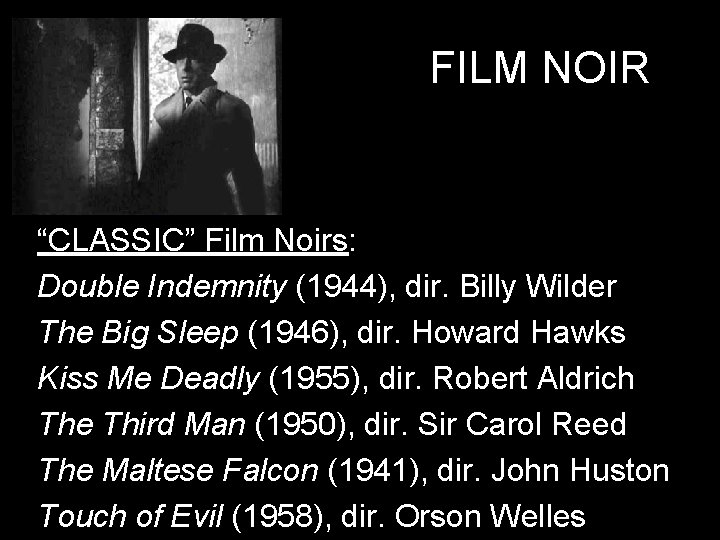 FILM NOIR “CLASSIC” Film Noirs: Double Indemnity (1944), dir. Billy Wilder The Big Sleep