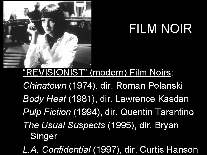 FILM NOIR “REVISIONIST” (modern) Film Noirs: Chinatown (1974), dir. Roman Polanski Body Heat (1981),