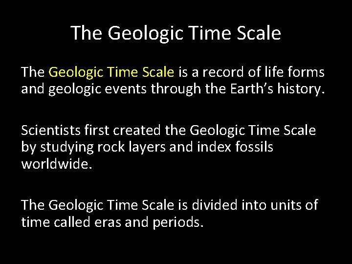 The Geologic Time Scale is a record of life forms and geologic events through