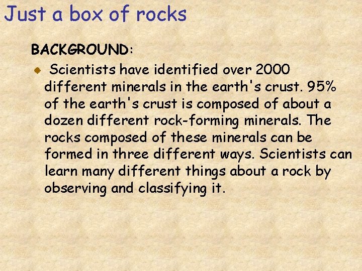 Just a box of rocks BACKGROUND: Scientists have identified over 2000 different minerals in