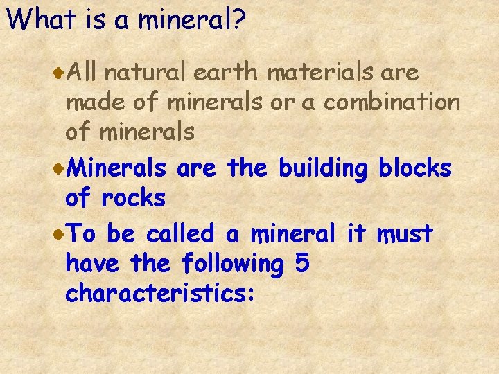 What is a mineral? All natural earth materials are made of minerals or a