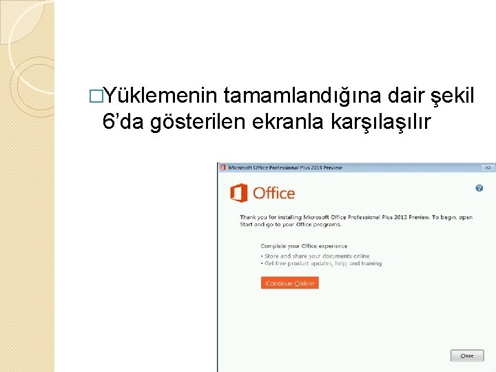 �Yüklemenin tamamlandığına dair şekil 6’da gösterilen ekranla karşılaşılır 