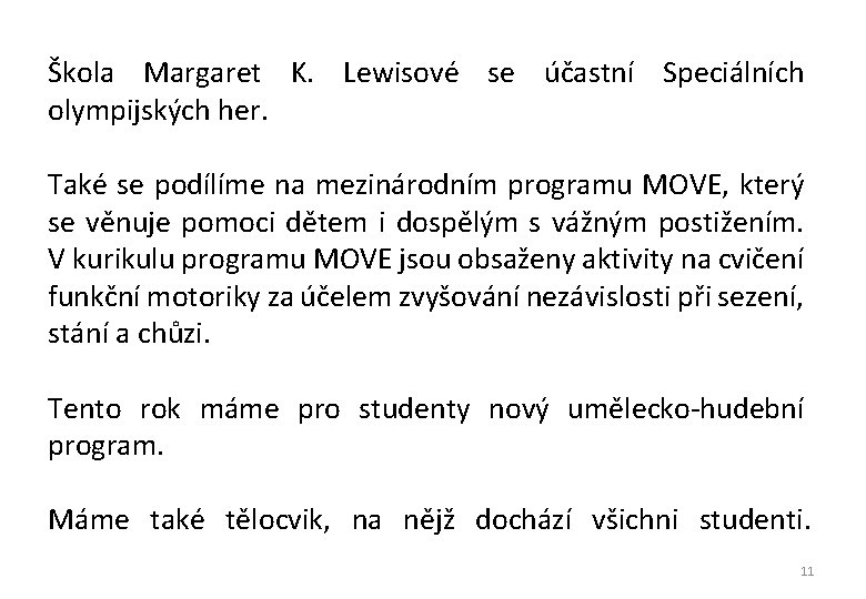 Škola Margaret K. Lewisové se účastní Speciálních olympijských her. Také se podílíme na mezinárodním Škola Margaret K. Lewisové se účastní Speciálních olympijských her. Také se podílíme na mezinárodním