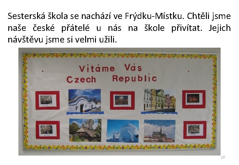 Sesterská škola se nachází ve Frýdku-Místku. Chtěli jsme naše české přátelé u nás na Sesterská škola se nachází ve Frýdku-Místku. Chtěli jsme naše české přátelé u nás na