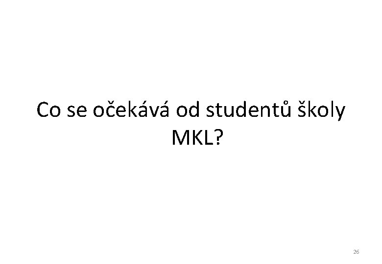 Co se očekává od studentů školy MKL? 26 Co se očekává od studentů školy MKL? 26