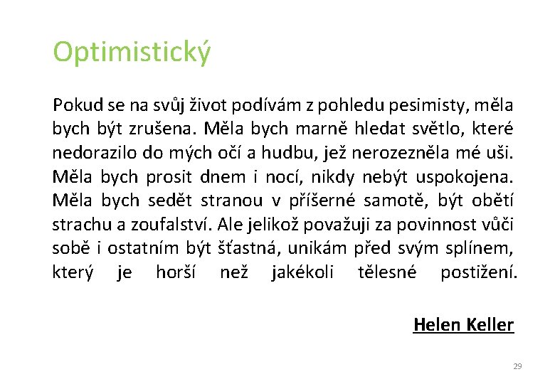 Optimistický Pokud se na svůj život podívám z pohledu pesimisty, měla bych být zrušena. Optimistický Pokud se na svůj život podívám z pohledu pesimisty, měla bych být zrušena.