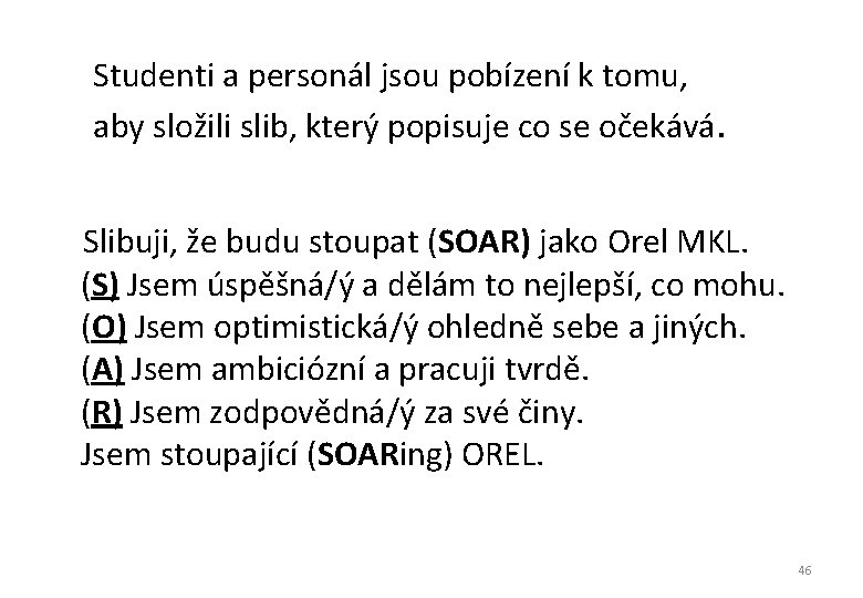 Studenti a personál jsou pobízení k tomu, aby složili slib, který popisuje co se Studenti a personál jsou pobízení k tomu, aby složili slib, který popisuje co se